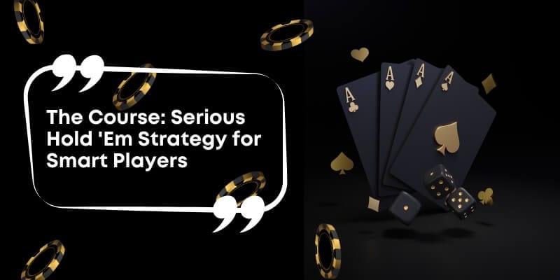 The Course: Serious Hold 'Em Strategy for Smart Players