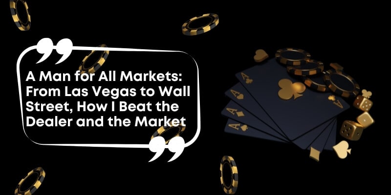 A Man for All Markets: From Las Vegas to Wall Street, How I Beat the Dealer and the Market