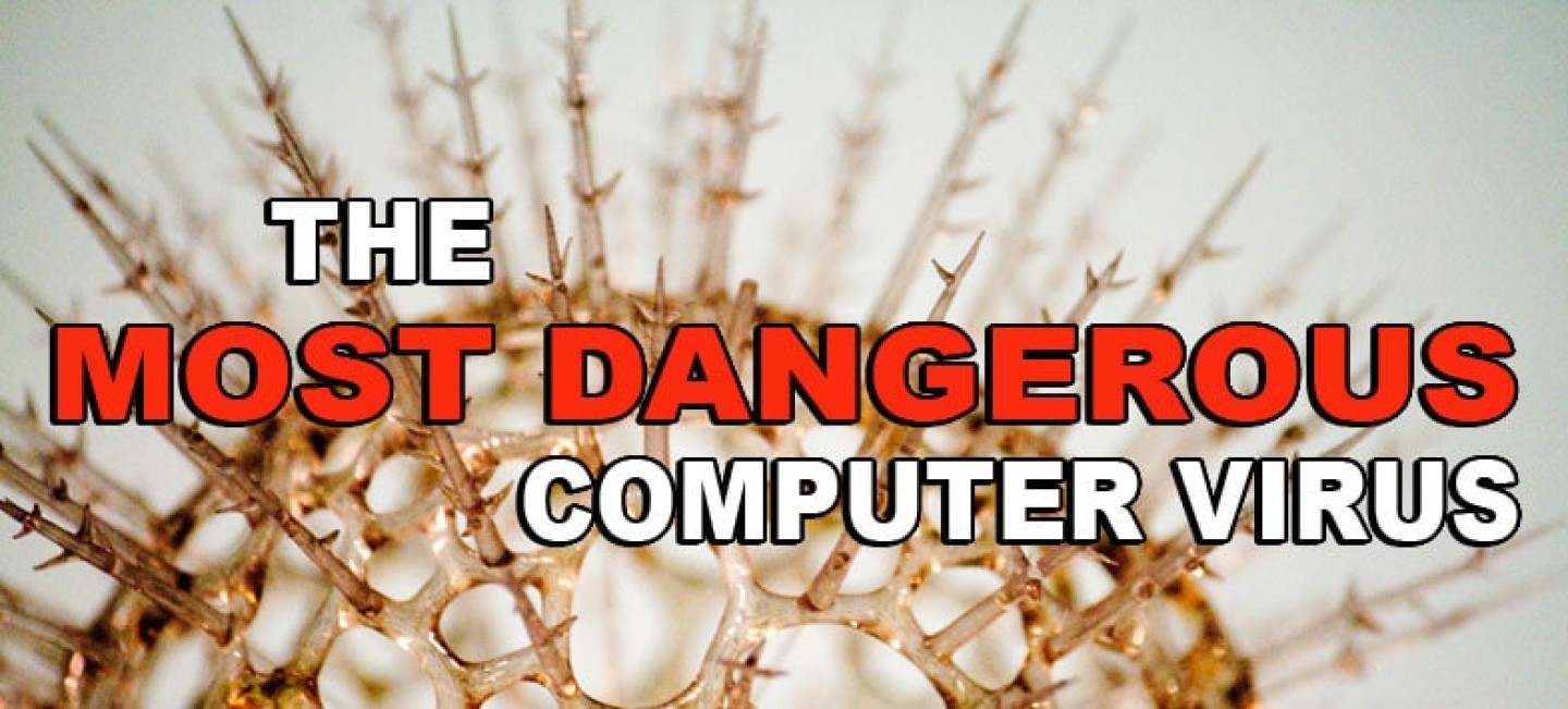 Most Dangerous Computer Virus